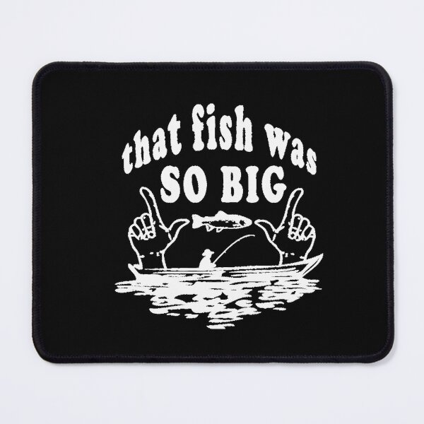 Item preview, That Fish Was So Big Fishing Story Fishing Tale Big Catch The One that Got Away Trophy Fish Story Monster Fish designed and sold by Dwebster27.