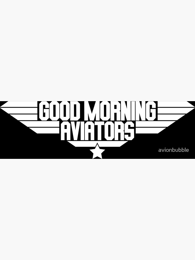 "Good morning aviators top gun quote" Poster for Sale by avionbubble Redbubble