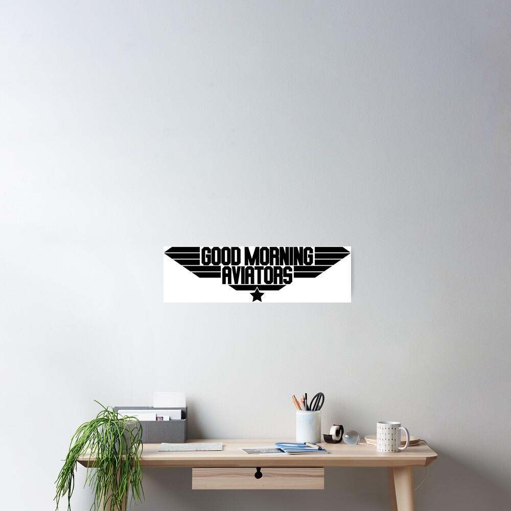 "Good morning aviators top gun quote" Poster for Sale by avionbubble Redbubble