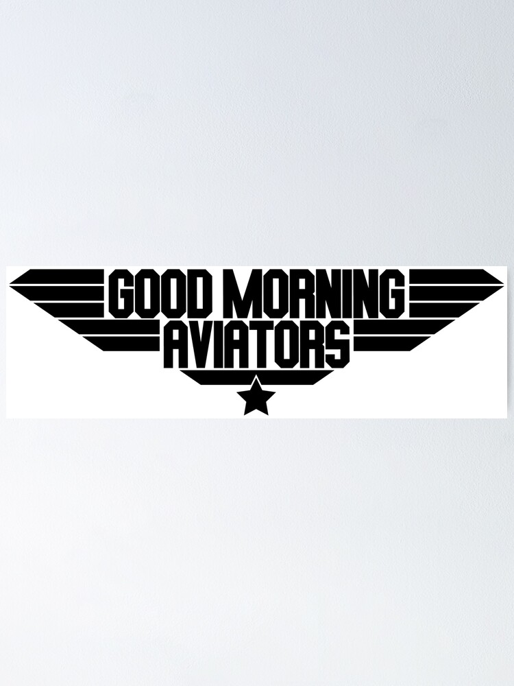 "Good morning aviators top gun quote" Poster for Sale by avionbubble Redbubble