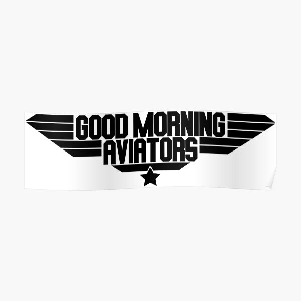 "Good morning aviators top gun quote" Poster for Sale by avionbubble Redbubble