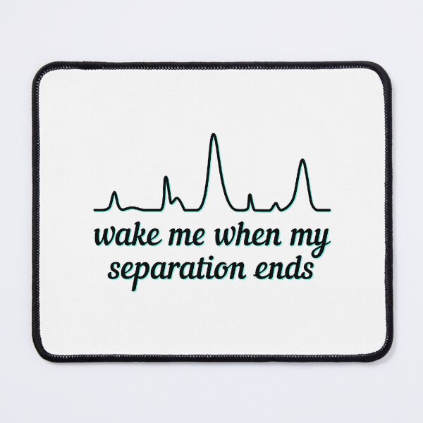 Item preview, Wake Me When My Separation Ends - Teal Highlight, White Background designed and sold by Artsy-Chemist.