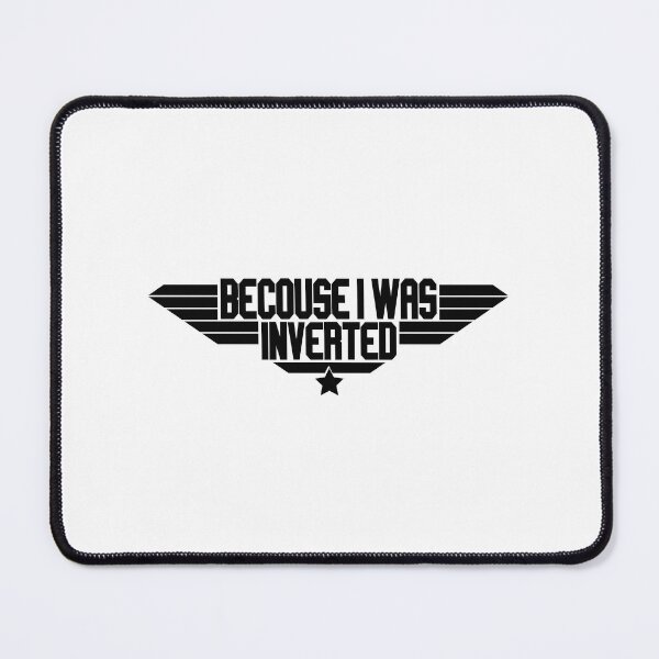 Item preview, Becouse I Was Inverted Top Gun quote designed and sold by avionbubble.