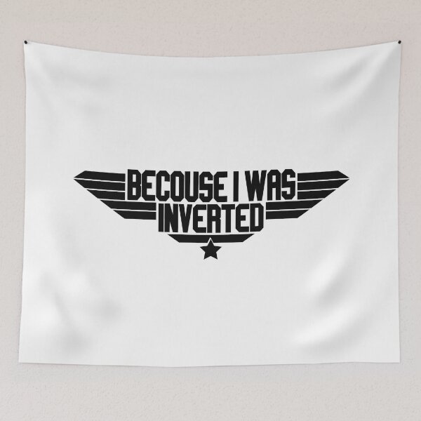 Item preview, Becouse I Was Inverted Top Gun quote designed and sold by avionbubble.