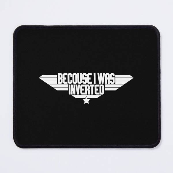 Item preview, Becouse I Was Inverted Top Gun quote designed and sold by avionbubble.