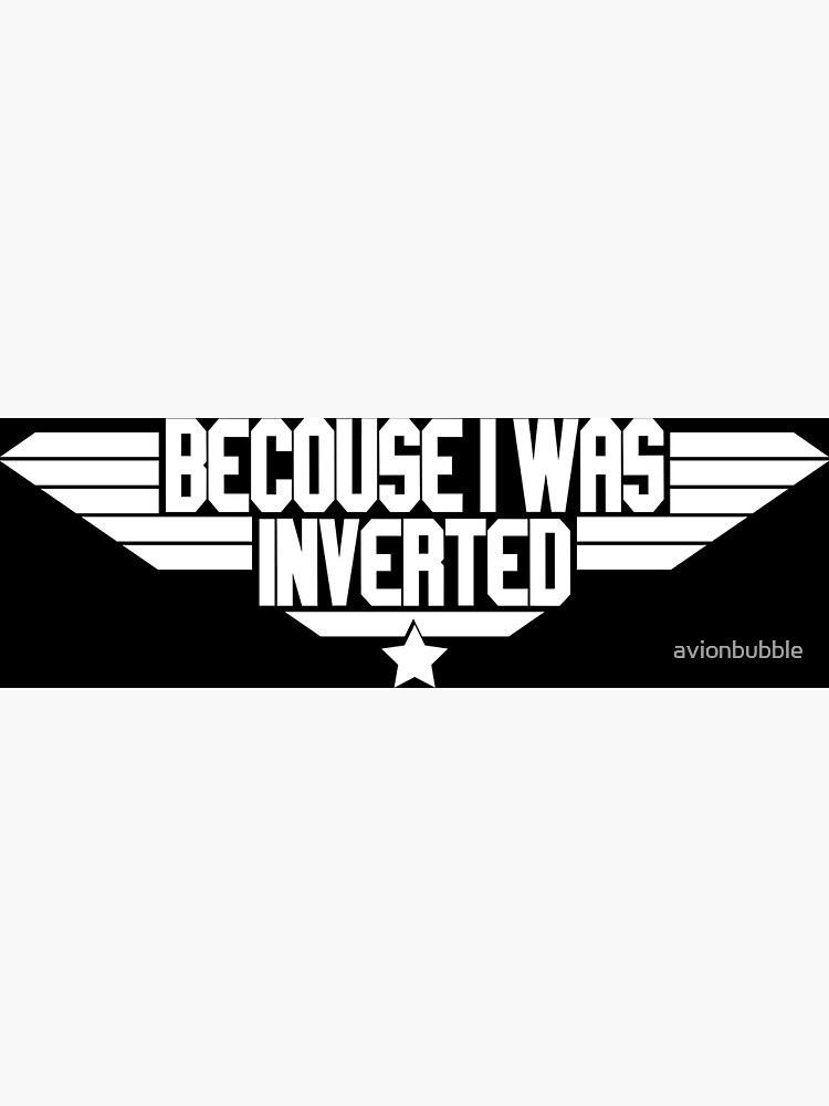 "Becouse I Was Inverted Top Gun quote" Poster for Sale by avionbubble
