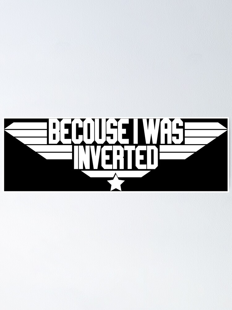 "Becouse I Was Inverted Top Gun quote" Poster for Sale by avionbubble
