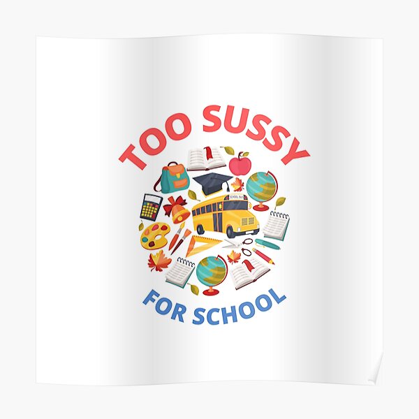 too sussy for school Poster for Sale by sednalafandy79