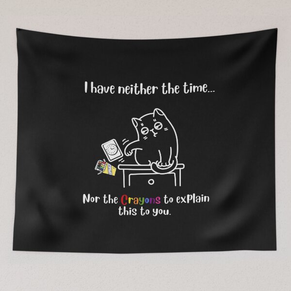 Item preview, I have neither the time nor the Crayons to explain this to you designed and sold by InPrintedWord.