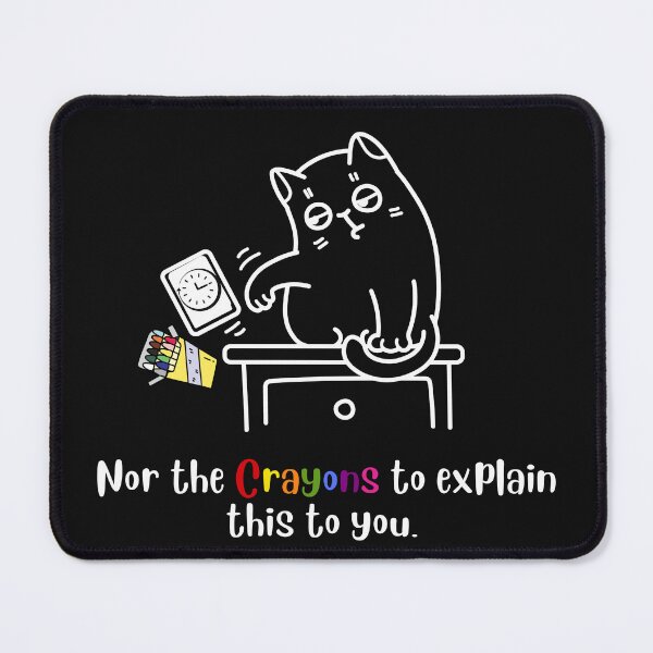Item preview, I have neither the time nor the Crayons to explain this to you designed and sold by InPrintedWord.