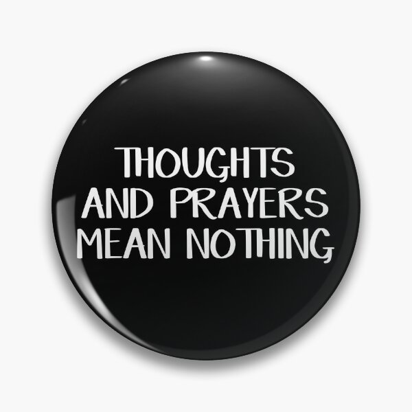 Item preview, Thoughts and prayers mean nothing designed and sold by allthetees.