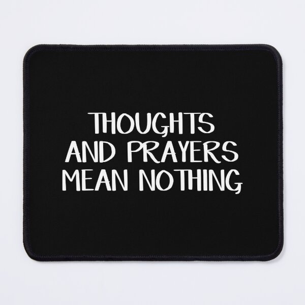 Item preview, Thoughts and prayers mean nothing designed and sold by allthetees.