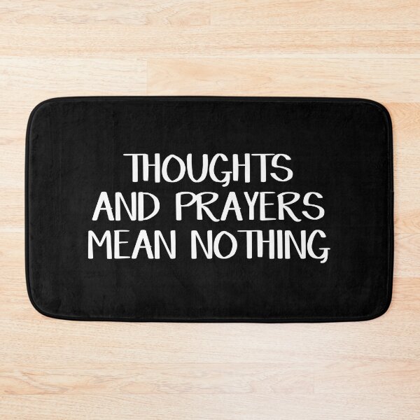 Item preview, Thoughts and prayers mean nothing designed and sold by allthetees.