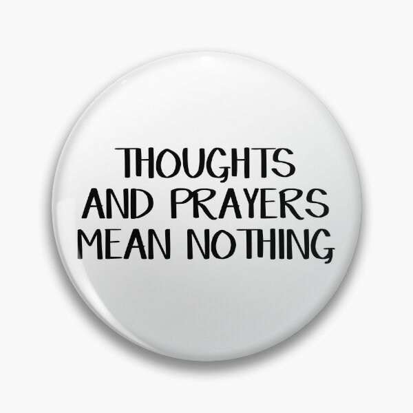 Item preview, Thoughts and prayers mean nothing designed and sold by allthetees.