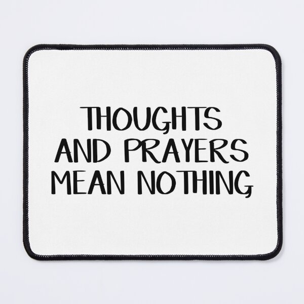 Item preview, Thoughts and prayers mean nothing designed and sold by allthetees.