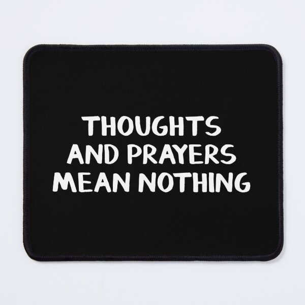 Item preview, Thoughts and prayers mean nothing designed and sold by allthetees.