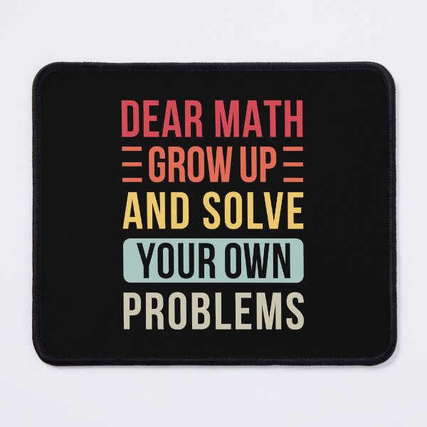 Item preview, Dear Math Grow Up And Solve Your Own Problems designed and sold by T-shirt For You.