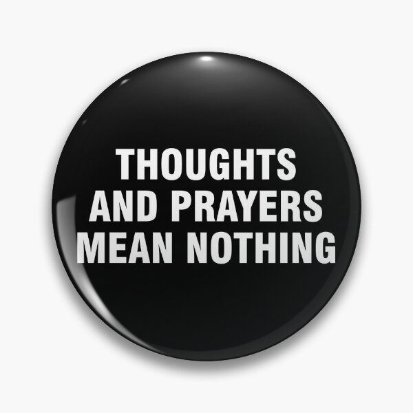 Item preview, Thoughts and prayers mean nothing designed and sold by allthetees.
