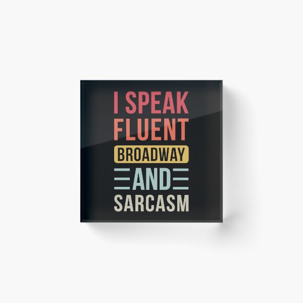 Item preview, I Speak Fluent Broadway and Sarcasm designed and sold by T-shirt For You.