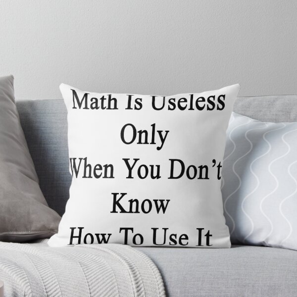 Item preview, Math Is Useless Only When You Don't Know How To Use It  designed and sold by supernova23.