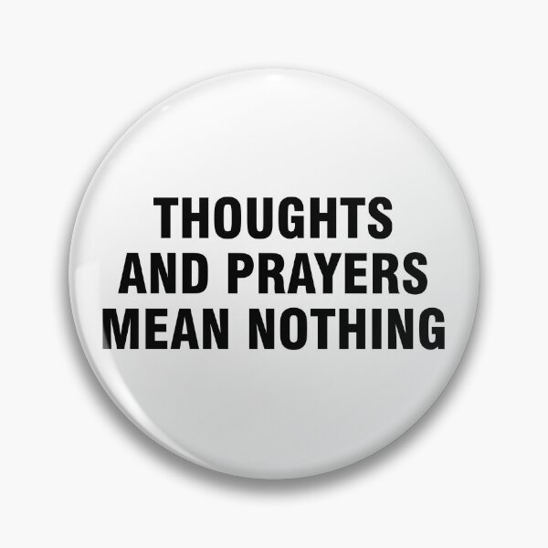 Item preview, Thoughts and prayers mean nothing designed and sold by allthetees.