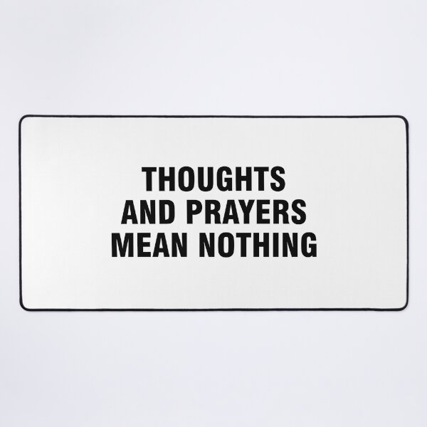 Item preview, Thoughts and prayers mean nothing designed and sold by allthetees.