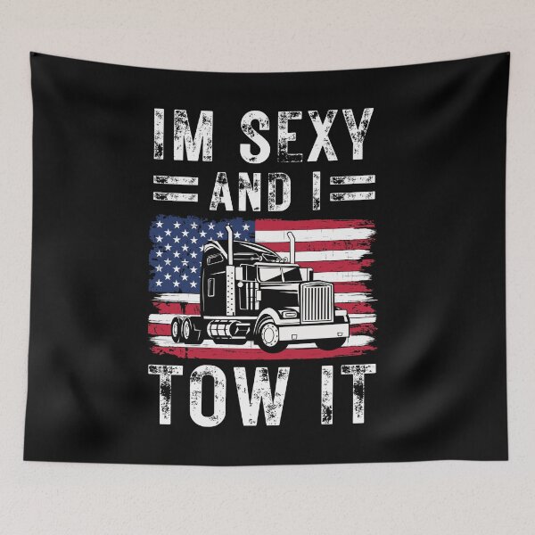 Item preview, I'm Sexy And I Tow It Semi Truck Driver Long Haul Trucker On The Road designed and sold by DadJokeDescript.
