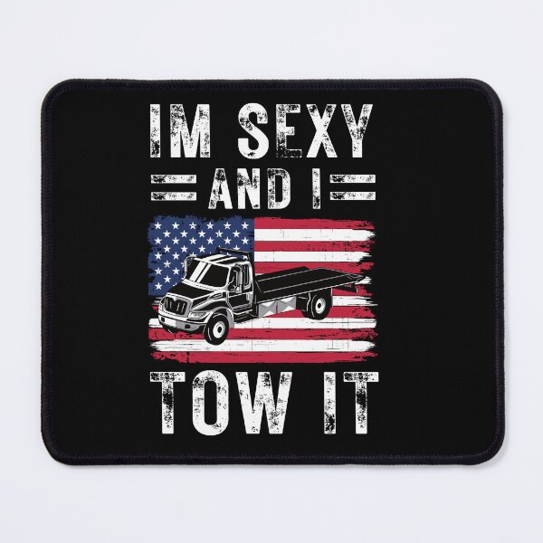 Item preview, I'm Sexy And I Tow It Tow Truck Driver Flat Bed Truckers On Call designed and sold by DadJokeDescript.