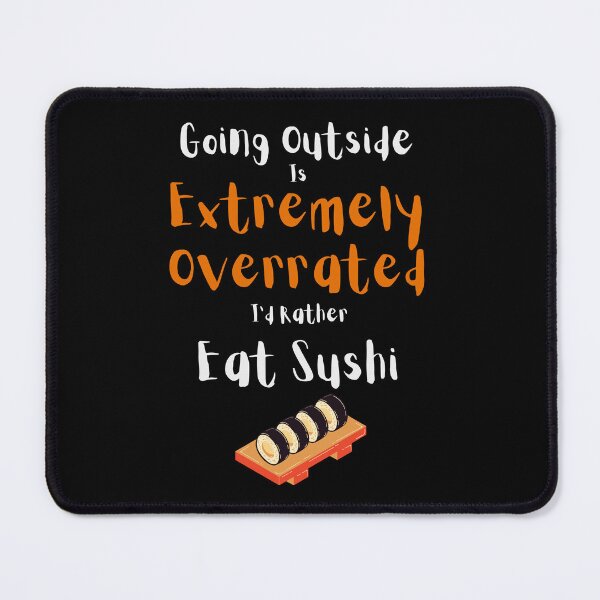 Item preview, Going Outside Is Extremely Overrated Id Rather Eat Sushi designed and sold by 503designs.
