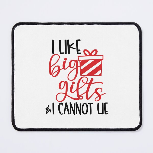 Item preview, I Like Big Gifts I Cannot Lie designed and sold by HdanRDesign.