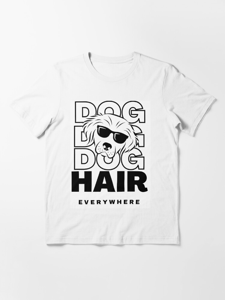 dog hair everywhere t shirt