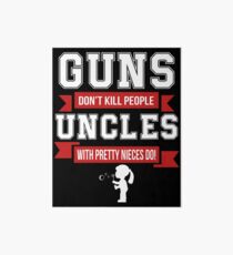 Guns Don't Kill People Uncles With Pretty Nieces Do T Shirt Art Board