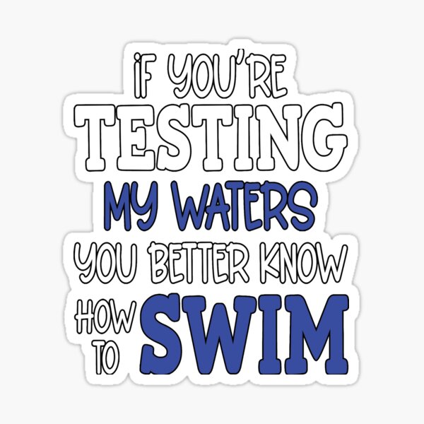 funny-sarcastic-saying-if-your-testing-my-waters-you-better-know-how