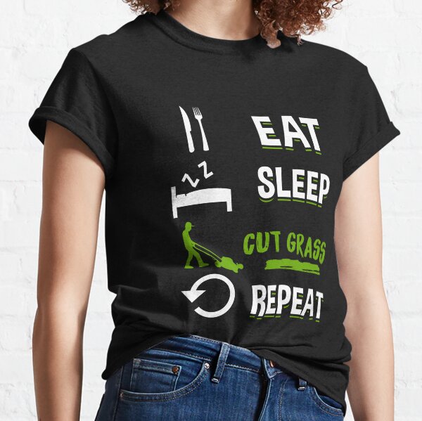 Eat Sleep Cut Grass Repeat - Lawn Mowing T-Shirt Classic T-Shirt