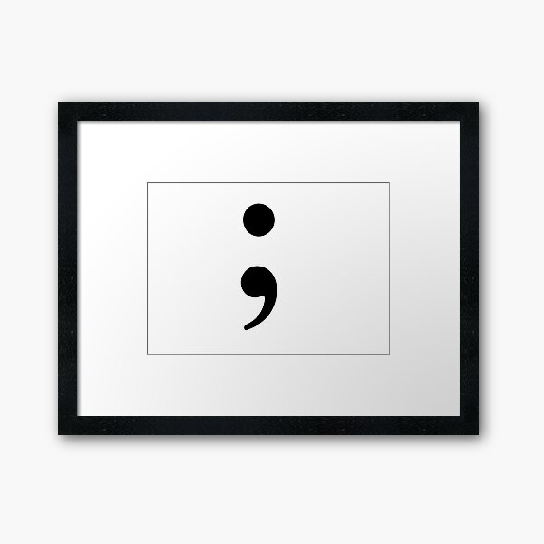 A semicolon to fight depression. Your story is not over! mental health Framed Art Print