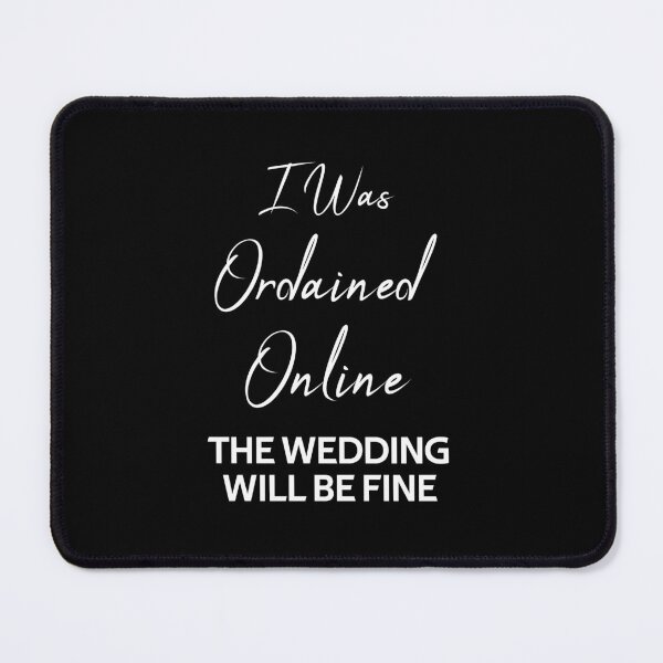 Item preview, I Was Ordained Online The Wedding Will Be Fine designed and sold by rachidhaz.