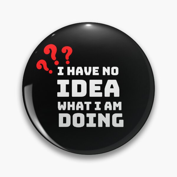 Item preview, I have no idea what I'm doing, Funny quote designed and sold by AllYourDesigns.