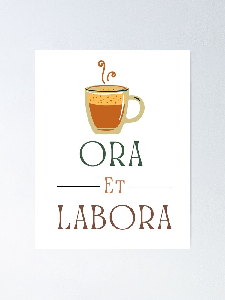 "Ora et Labora Latin for Pray and Work, Catholic Rule of St. Benedict