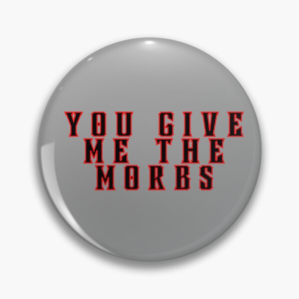 Item preview, You Give Me The Morbs designed and sold by TrueWorth.