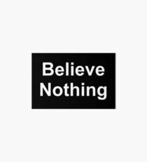 Believe Nothing Art Board