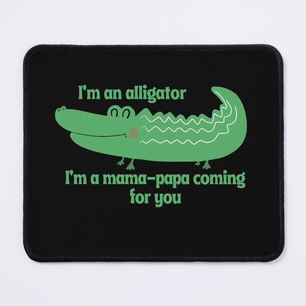 Item preview, I'm An Alligator. I'm a Mama-Papa Coming For You designed and sold by RoughShirts.