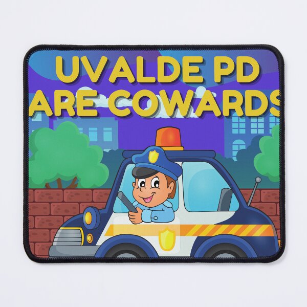 Item preview, Uvalde PD are Cowards designed and sold by Gimmedis.