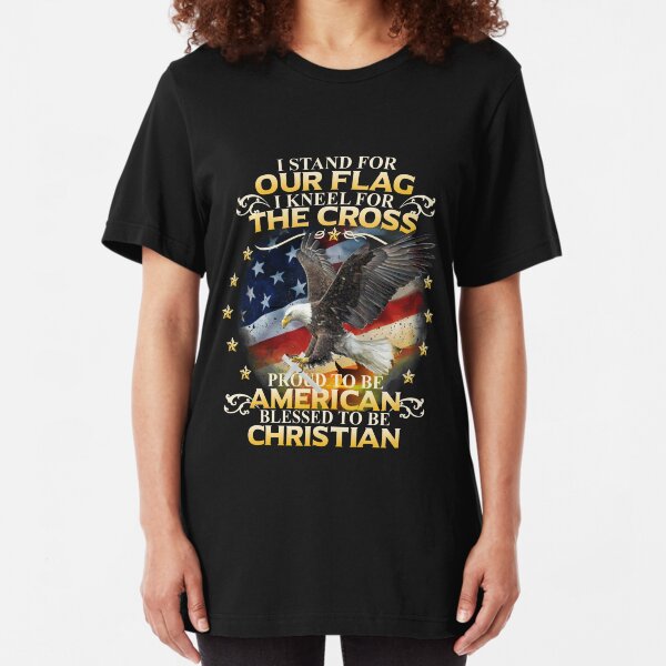 I Stand For Our Flag I Kneel For The Cross American Christian Slim Fit T-Shirt