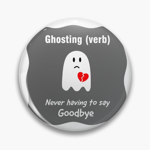 Item preview, Ghosting (verb) Never having to say goodbye, dumped, blanking, end of love, ghosted, end of romance, dating designed and sold by Hollyharry.