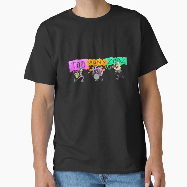Too Many Zooz T-Shirts for Sale | Redbubble