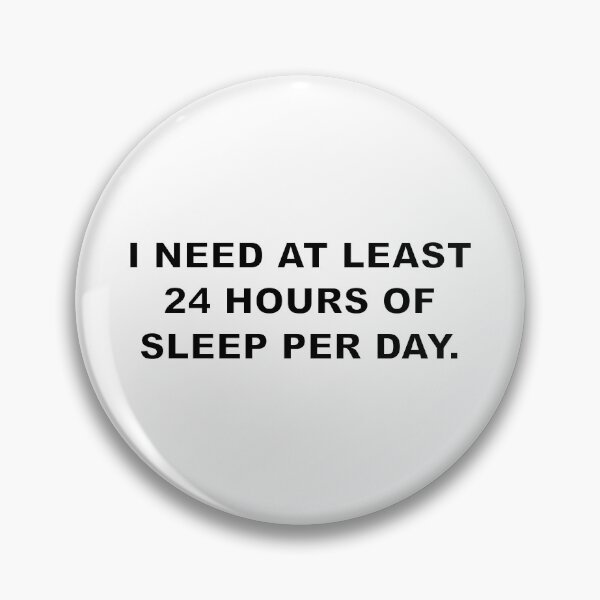 Item preview, I NEED AT LEAST 24 HOURS OF SLEEP PER DAY. designed and sold by Electricitees.