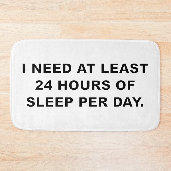 Item preview, I NEED AT LEAST 24 HOURS OF SLEEP PER DAY. designed and sold by Electricitees.