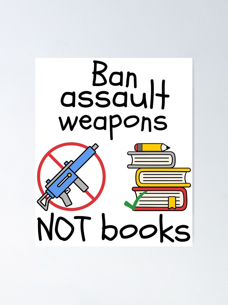 ban-assault-weapons-not-books-poster-for-sale-by-unhingedheather