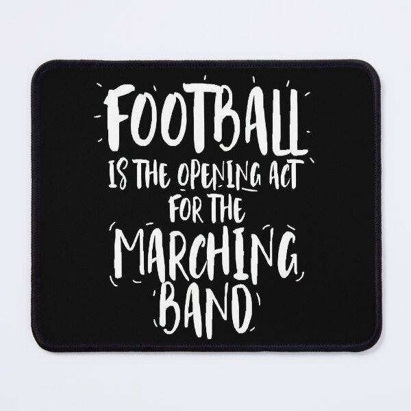Item preview, Football is the opening act for the Marching Band designed and sold by slezakghreachyo.
