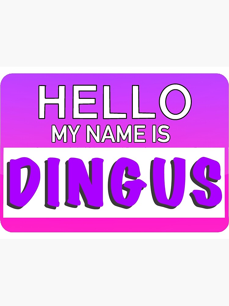 hello-my-name-is-dingus-poster-for-sale-by-cutestwieners-redbubble